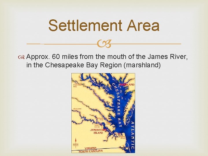 Settlement Area Approx. 60 miles from the mouth of the James River, in the Settlement Area Approx. 60 miles from the mouth of the James River, in the