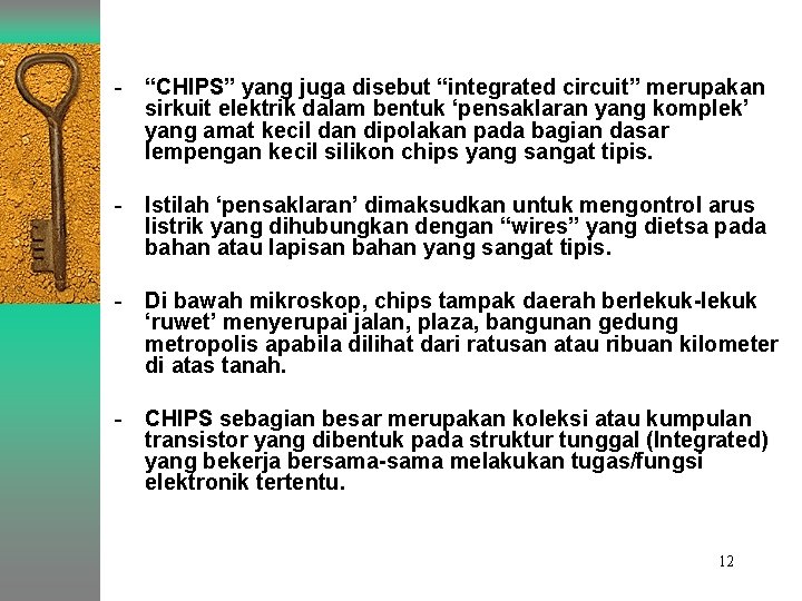 - “CHIPS” yang juga disebut “integrated circuit” merupakan sirkuit elektrik dalam bentuk ‘pensaklaran yang