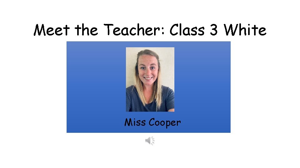 Meet the Teacher: Class 3 White Miss Cooper 