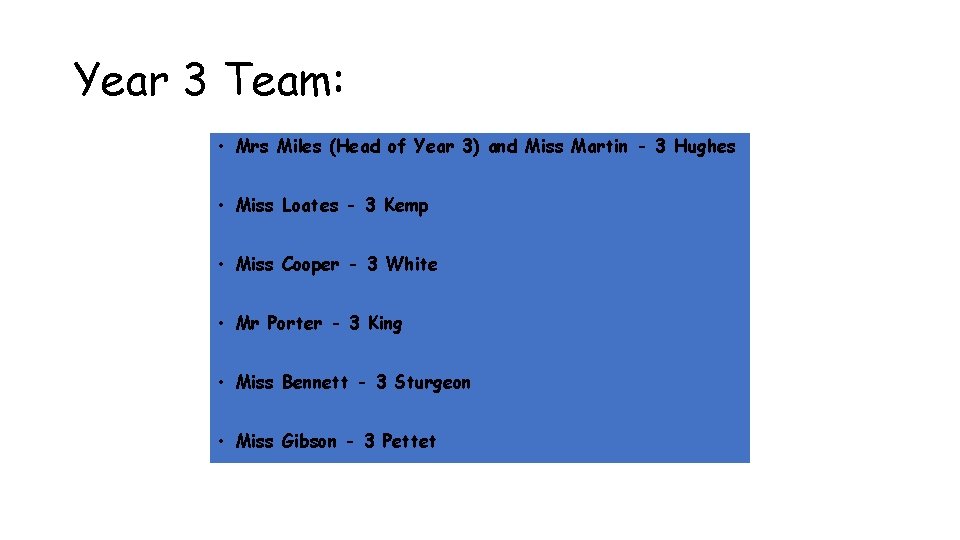Year 3 Team: • Mrs Miles (Head of Year 3) and Miss Martin -