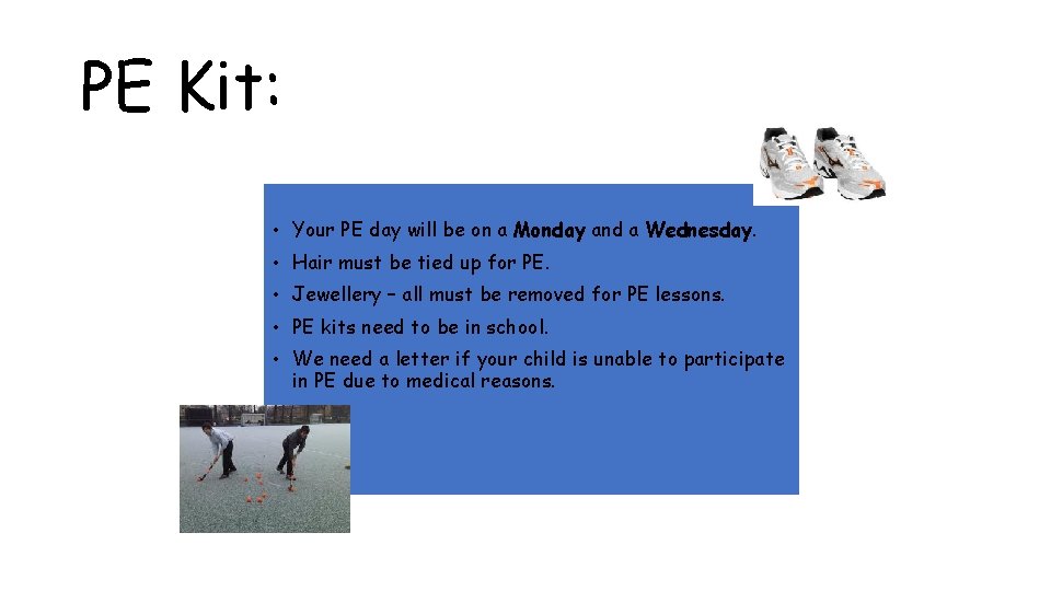 PE Kit: • Your PE day will be on a Monday and a Wednesday.