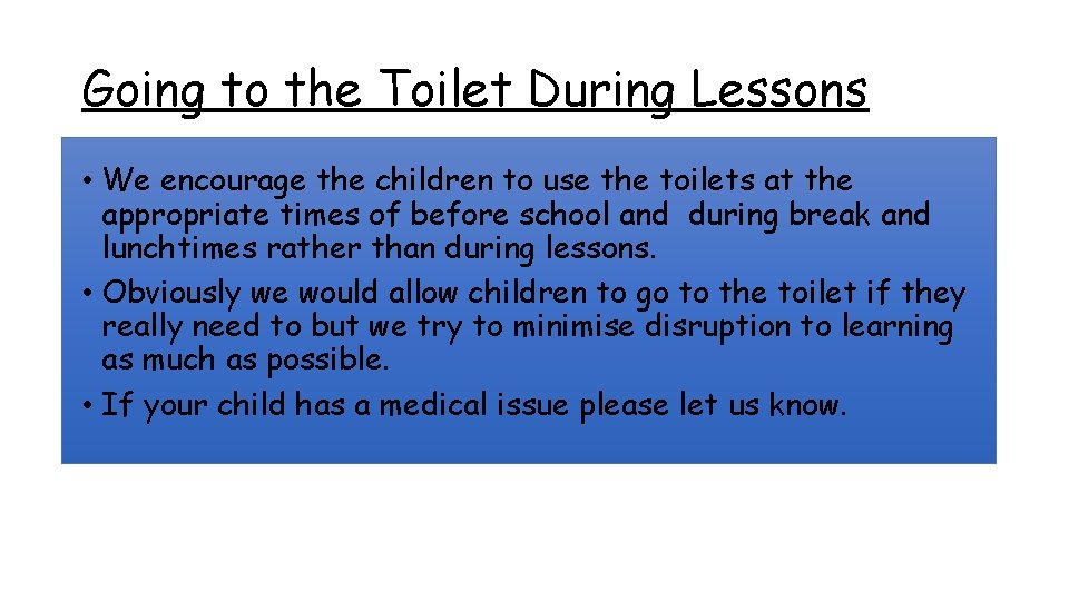 Going to the Toilet During Lessons • We encourage the children to use the