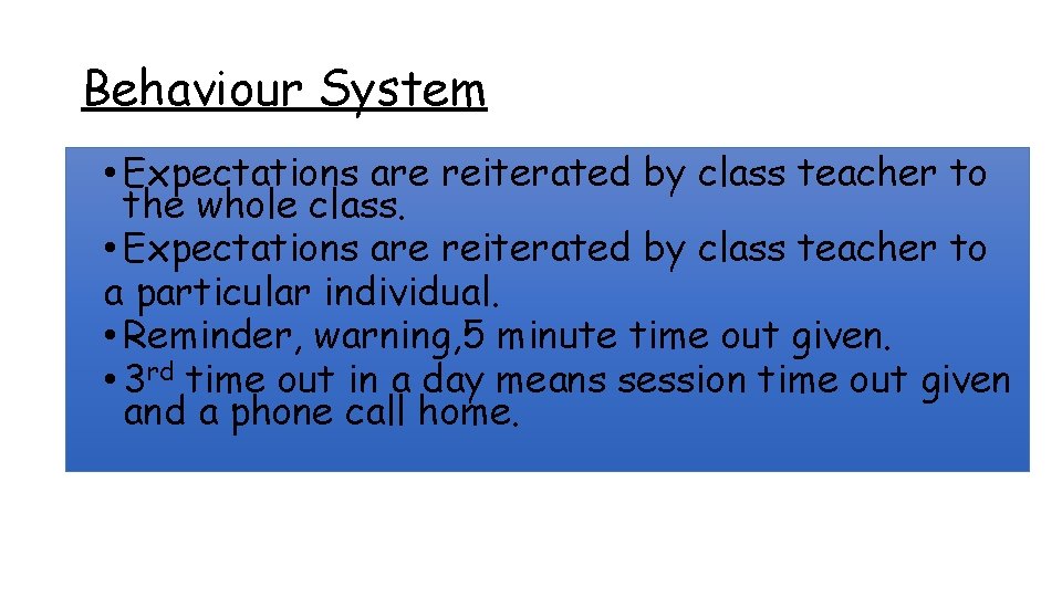 Behaviour System • Expectations are reiterated by class teacher to the whole class. •