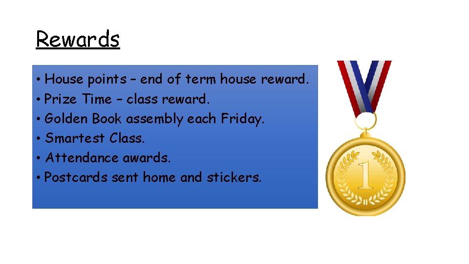 Rewards • House points – end of term house reward. • Prize Time –