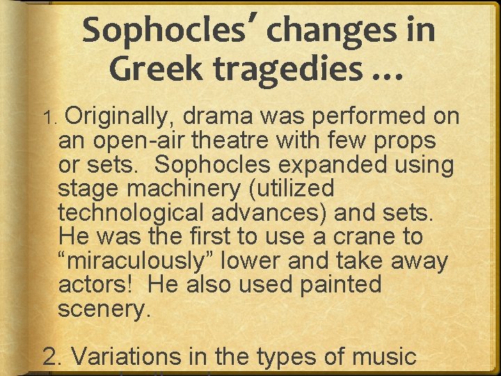 Sophocles’ changes in Greek tragedies … 1. Originally, drama was performed on an open-air