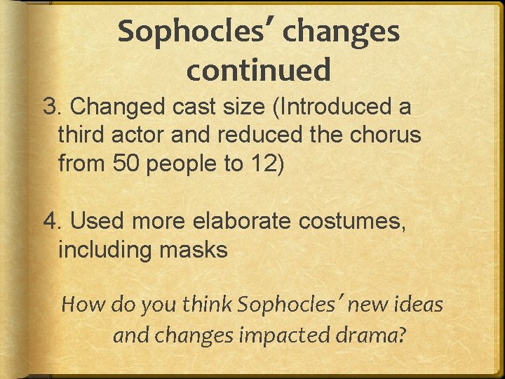 Sophocles’ changes continued 3. Changed cast size (Introduced a third actor and reduced the