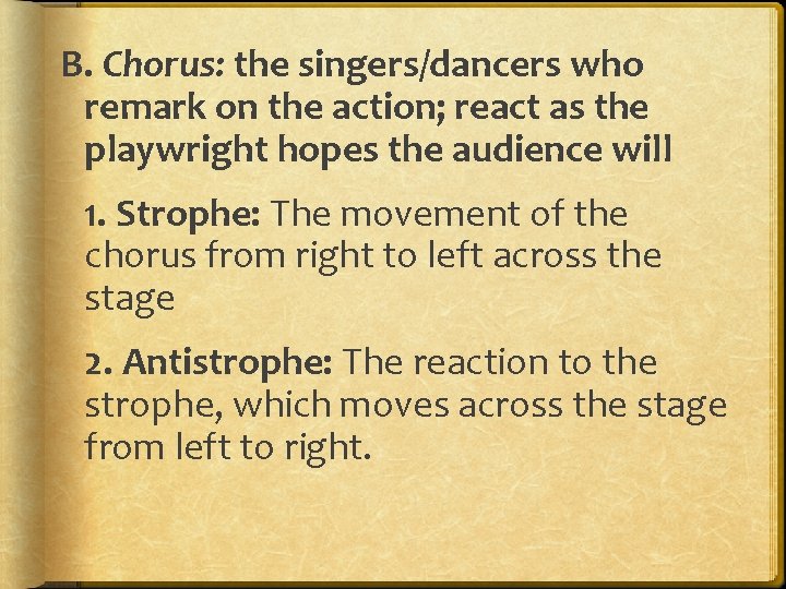 B. Chorus: the singers/dancers who remark on the action; react as the playwright hopes