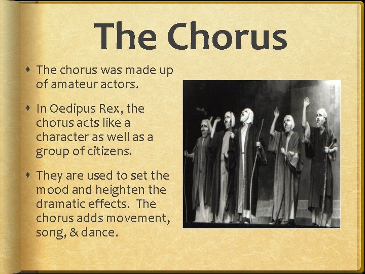 The Chorus The chorus was made up of amateur actors. In Oedipus Rex, the