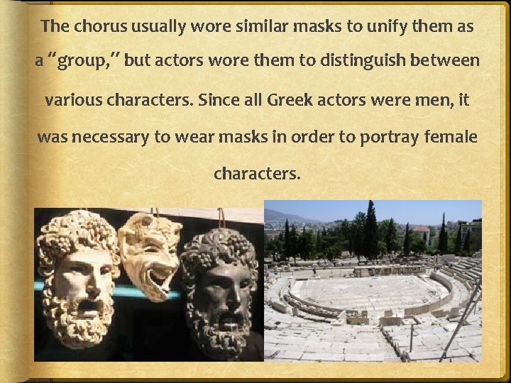 The chorus usually wore similar masks to unify them as a “group, ” but