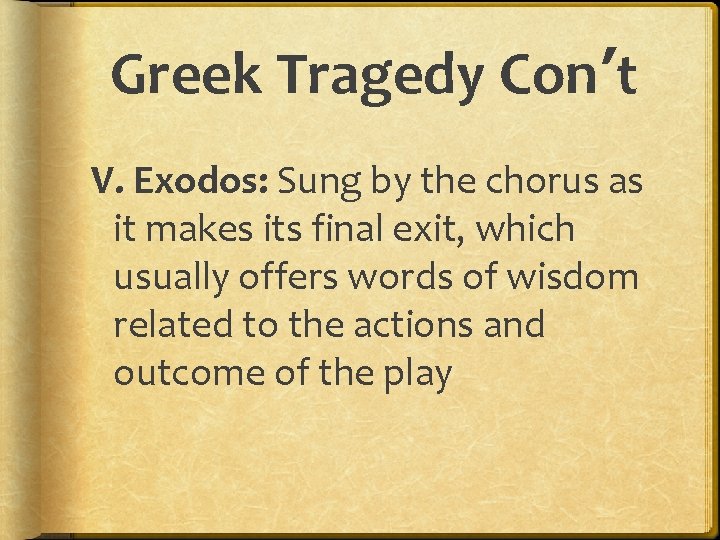 Greek Tragedy Con’t V. Exodos: Sung by the chorus as it makes its final