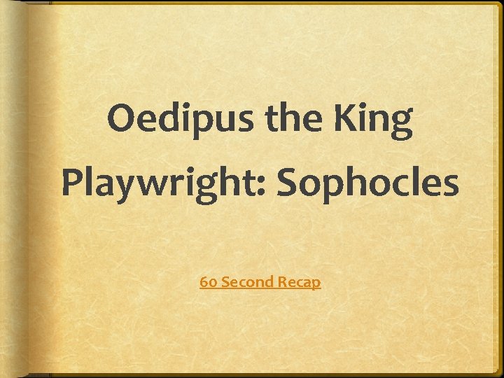 Oedipus the King Playwright: Sophocles 60 Second Recap 