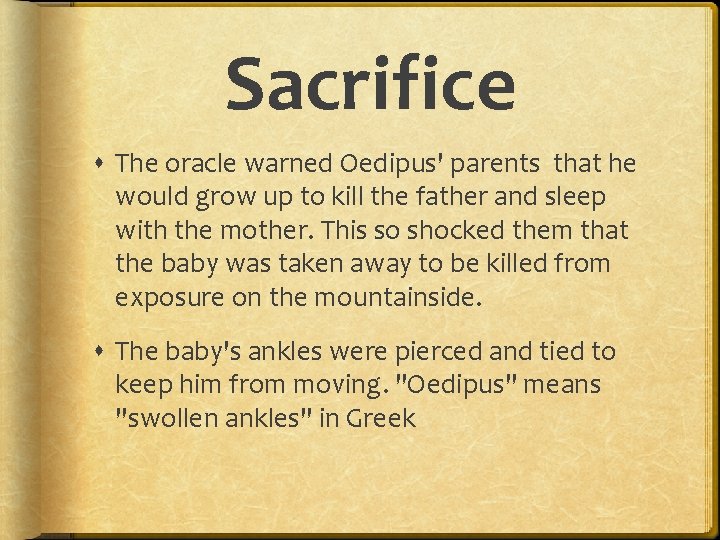 Sacrifice The oracle warned Oedipus' parents that he would grow up to kill the