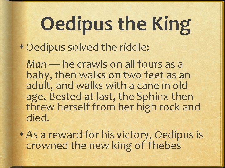 Oedipus the King Oedipus solved the riddle: Man — he crawls on all fours