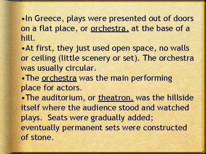  • In Greece, plays were presented out of doors on a flat place,