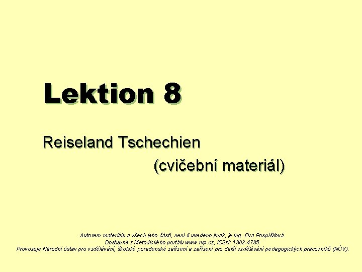 Lektion 8 Reiseland Tschechien (cvičební materiál) Autorem materiálu a všech jeho částí, není-li uvedeno