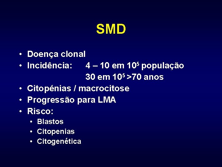 SMD • Doença clonal • Incidência: 4 – 10 em 105 população 30 em