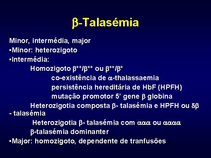  -Talasémia Minor, intermédia, major • Minor: heterozigoto • Intermédia: Homozigoto ++/ ++ ou