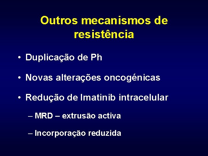 Outros mecanismos de resistência • Duplicação de Ph • Novas alterações oncogénicas • Redução