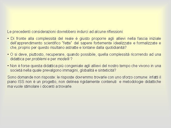 Le precedenti considerazioni dovrebbero indurci ad alcune riflessioni: • Di fronte alla complessità del