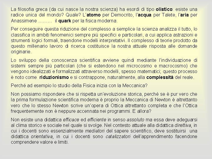 La filosofia greca (da cui nasce la nostra scienza) ha esordi di tipo olistico: