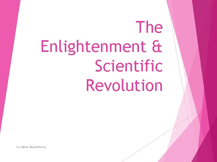 The Enlightenment & Scientific Revolution Cy- Ranch World History 