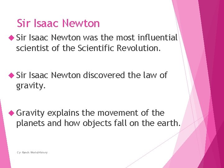 Sir Isaac Newton was the most influential scientist of the Scientific Revolution. Sir Isaac