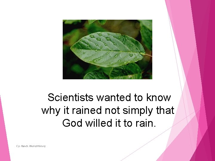 Scientists wanted to know why it rained not simply that God willed it to