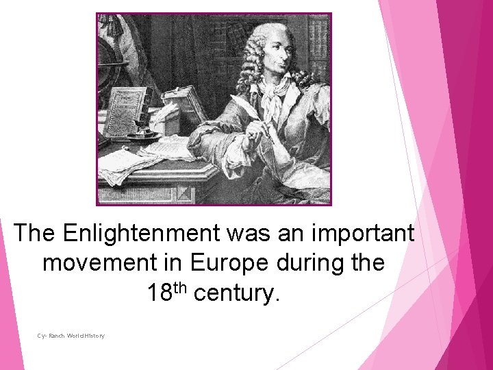 The Enlightenment was an important movement in Europe during the 18 th century. Cy-