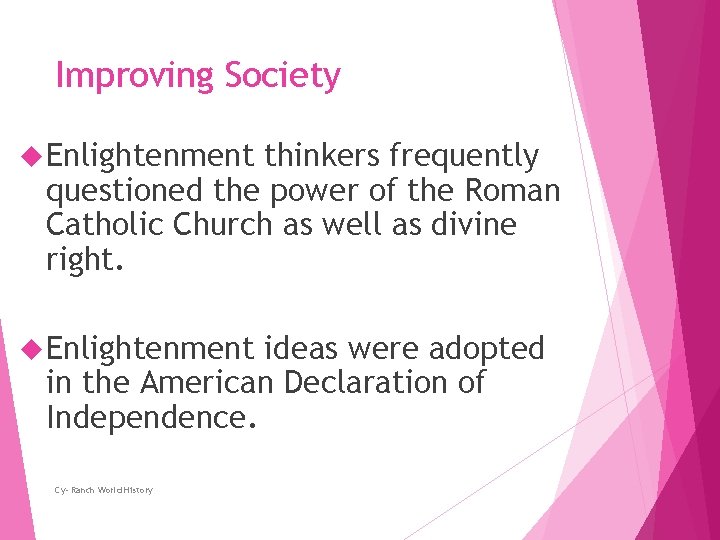 Improving Society Enlightenment thinkers frequently questioned the power of the Roman Catholic Church as