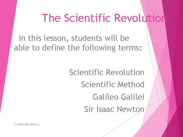 The Scientific Revolution In this lesson, students will be able to define the following
