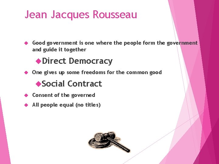 Jean Jacques Rousseau Good government is one where the people form the government and