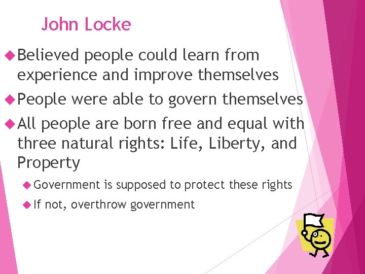 John Locke Believed people could learn from experience and improve themselves People were able