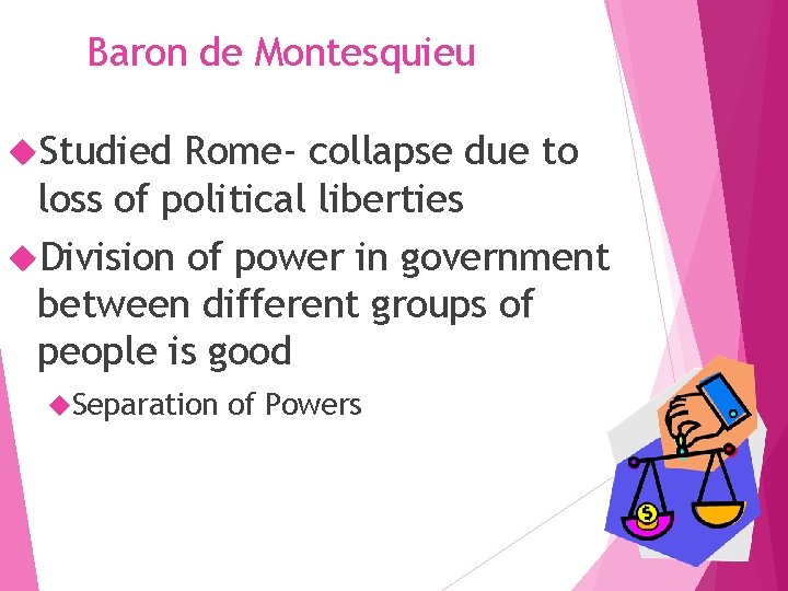 Baron de Montesquieu Studied Rome- collapse due to loss of political liberties Division of