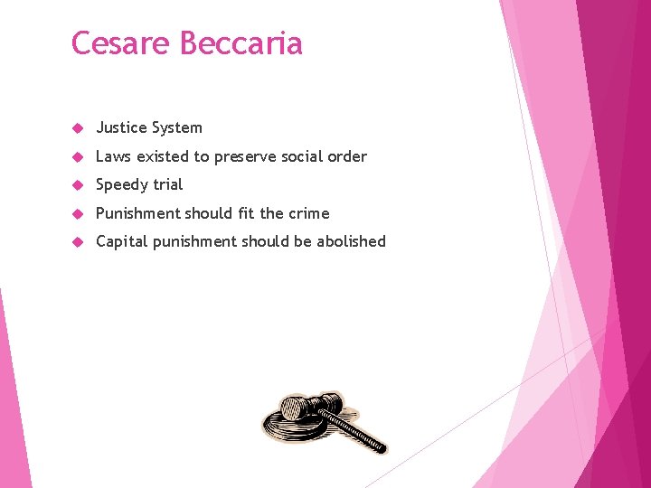 Cesare Beccaria Justice System Laws existed to preserve social order Speedy trial Punishment should