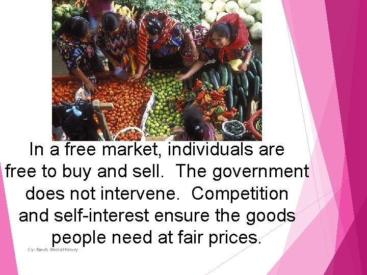 In a free market, individuals are free to buy and sell. The government does