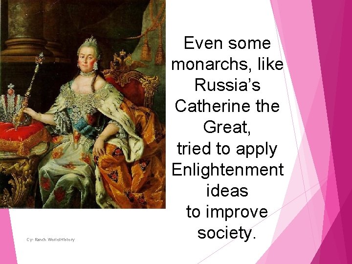 Cy- Ranch World History Even some monarchs, like Russia’s Catherine the Great, tried to