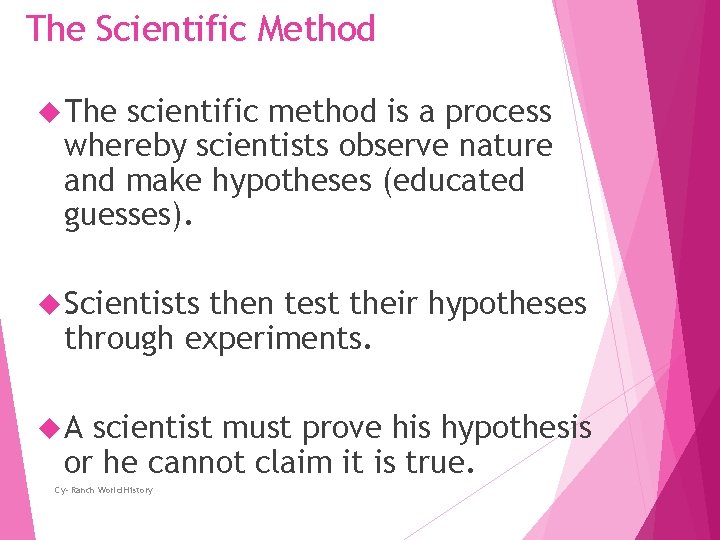 The Scientific Method The scientific method is a process whereby scientists observe nature and