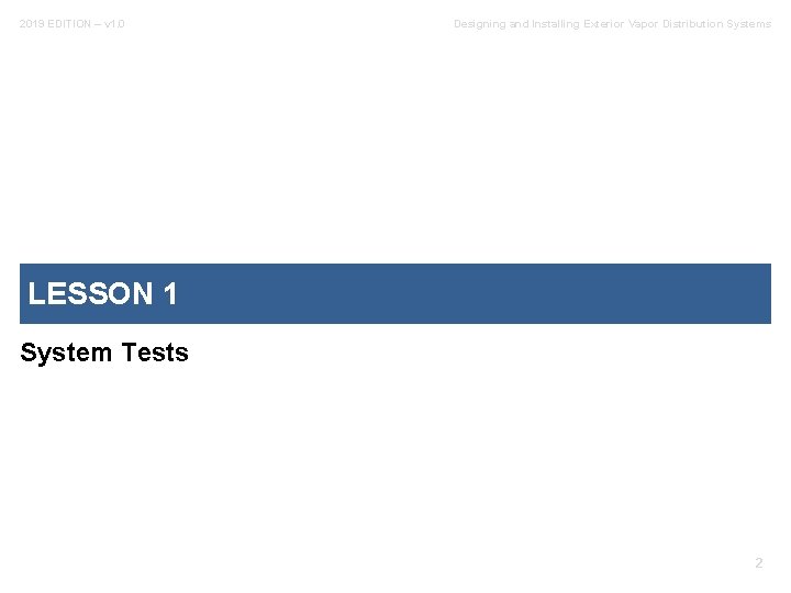 2019 EDITION – v 1. 0 Designing and Installing Exterior Vapor Distribution Systems LESSON