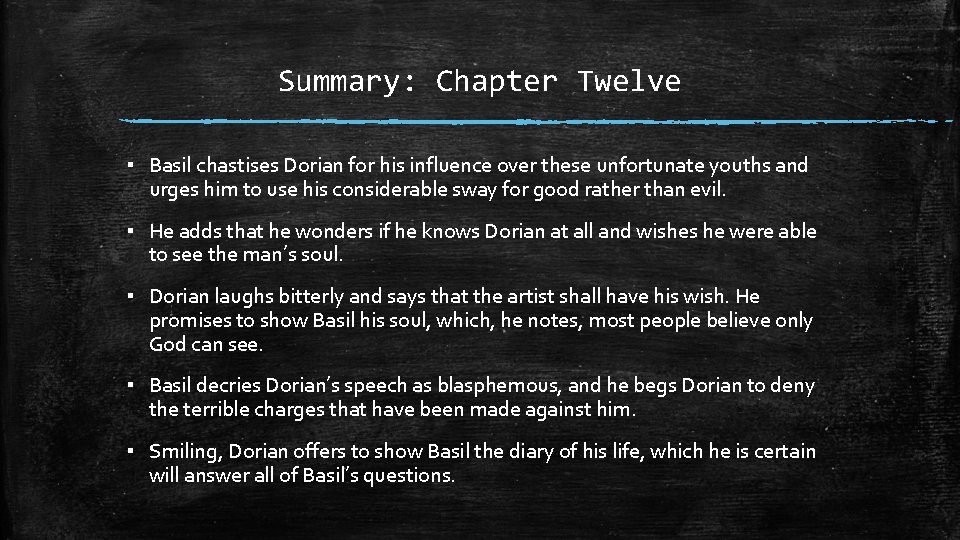 Summary: Chapter Twelve ▪ Basil chastises Dorian for his influence over these unfortunate youths Summary: Chapter Twelve ▪ Basil chastises Dorian for his influence over these unfortunate youths