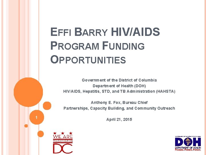 EFFI BARRY HIV/AIDS PROGRAM FUNDING OPPORTUNITIES Government of the District of Columbia Department of