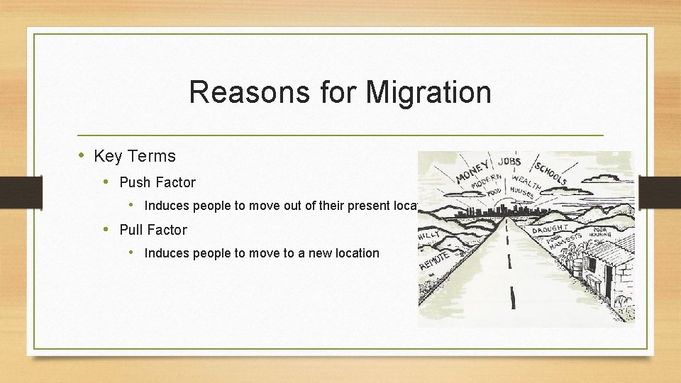 Reasons for Migration • Key Terms • Push Factor • Induces people to move