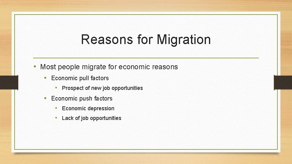 Reasons for Migration • Most people migrate for economic reasons • Economic pull factors