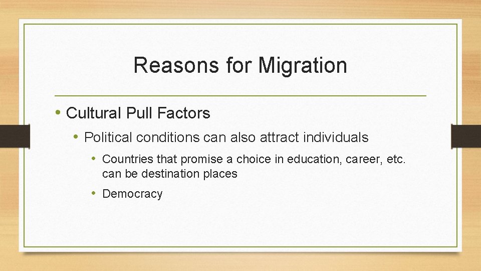 Reasons for Migration • Cultural Pull Factors • Political conditions can also attract individuals