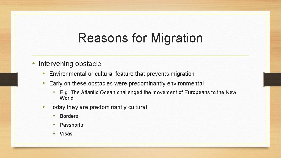 Reasons for Migration • Intervening obstacle • Environmental or cultural feature that prevents migration