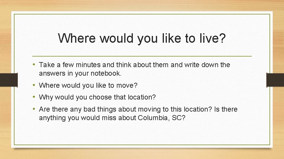 Where would you like to live? • Take a few minutes and think about