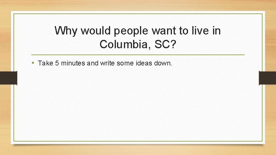 Why would people want to live in Columbia, SC? • Take 5 minutes and