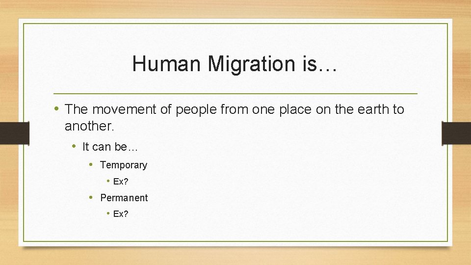 Human Migration is… • The movement of people from one place on the earth