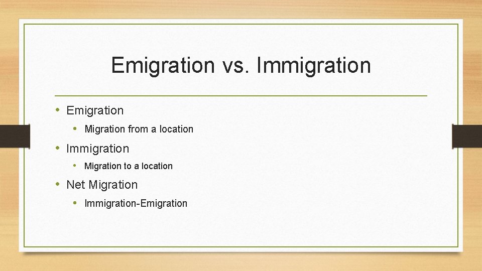 Emigration vs. Immigration • Emigration • Migration from a location • Immigration • Migration
