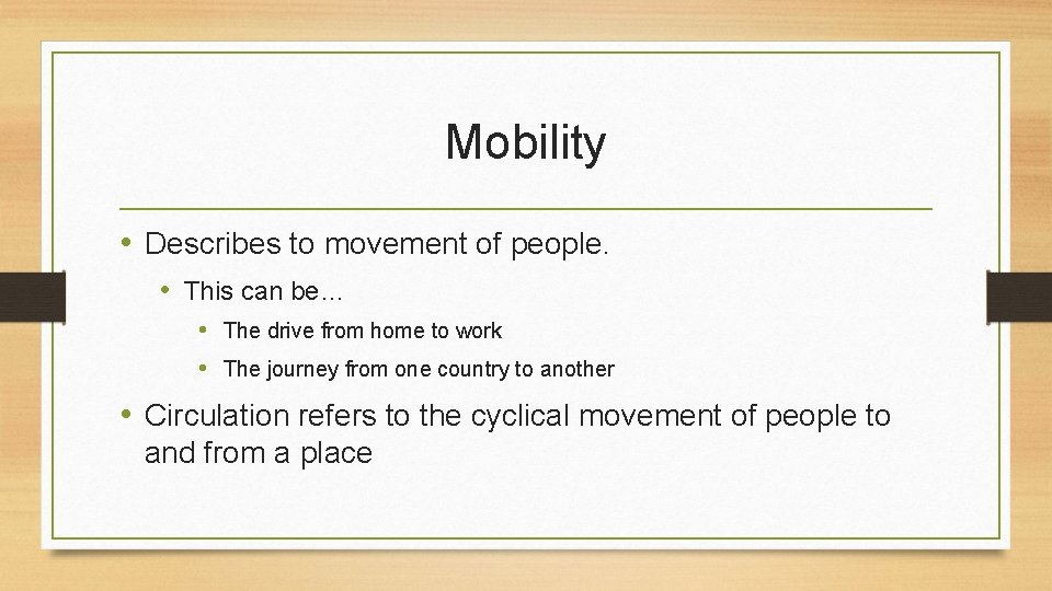 Mobility • Describes to movement of people. • This can be… • The drive