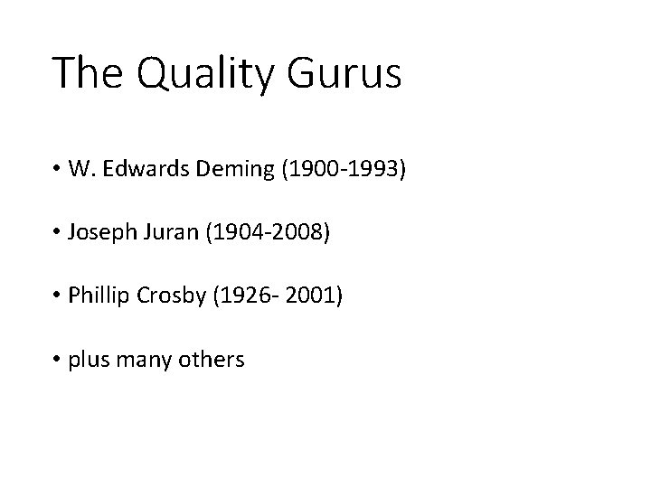 The Quality Gurus • W. Edwards Deming (1900 -1993) • Joseph Juran (1904 -2008)
